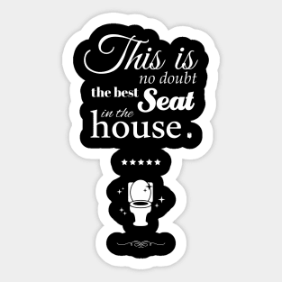 the best seat in the house Sticker